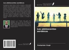 Copertina di Los adolescentes aeróbicos