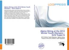 Alpine Skiing at the 2012 Winter Youth Olympics – Girls' Super-G kitap kapağı