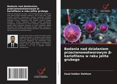 Обложка Badania nad działaniem przeciwnowotworowym β-kariofilenu w raku jelita grubego