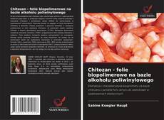Borítókép a  Chitozan - folie biopolimerowe na bazie alkoholu poliwinylowego - hoz
