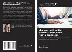 Copertina di ¿La procrastinación perfeccionista como nuevo concepto?