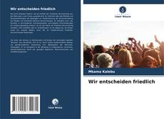 Buchcover von Wir entscheiden friedlich
