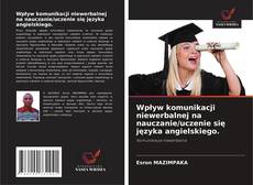 Wpływ komunikacji niewerbalnej na nauczanie/uczenie się języka angielskiego.的封面