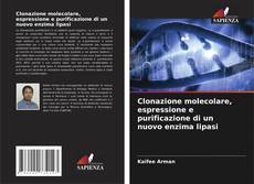 Capa do livro de Clonazione molecolare, espressione e purificazione di un nuovo enzima lipasi 