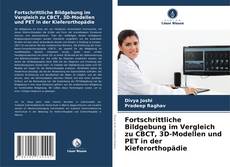 Couverture de Fortschrittliche Bildgebung im Vergleich zu CBCT, 3D-Modellen und PET in der Kieferorthopädie