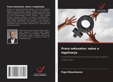 Bookcover of Praca seksualna: zakaz a legalizacja