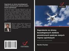 Обложка Zagrożenie ze strony bezzałogowych statków powietrznych podczas dużych imprez sportowych