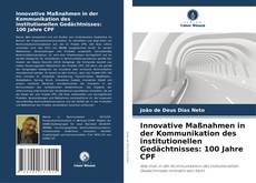 Couverture de Innovative Maßnahmen in der Kommunikation des institutionellen Gedächtnisses: 100 Jahre CPF