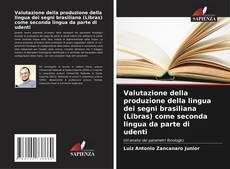 Обложка Valutazione della produzione della lingua dei segni brasiliana (Libras) come seconda lingua da parte di udenti