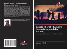 Bookcover of Spazio libero! I bambini hanno bisogno della natura