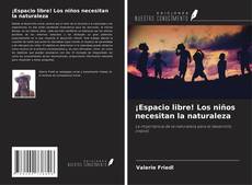 Copertina di ¡Espacio libre! Los niños necesitan la naturaleza