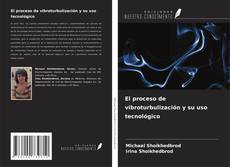 Copertina di El proceso de vibroturbulización y su uso tecnológico