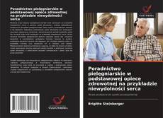 Couverture de Poradnictwo pielęgniarskie w podstawowej opiece zdrowotnej na przykładzie niewydolności serca