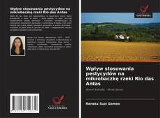 Couverture de Wpływ stosowania pestycydów na mikrobaczkę rzeki Rio das Antas