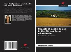 Обложка Impacts of pesticide use in the Rio das Antas micro-basin