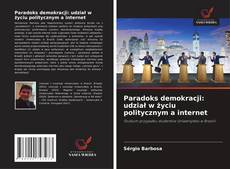 Copertina di Paradoks demokracji: udział w życiu politycznym a internet
