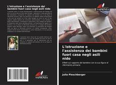 Copertina di L'istruzione e l'assistenza dei bambini fuori casa negli asili nido