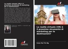 Bookcover of La realtà virtuale (VR) è il prossimo strumento di marketing per le destinazioni?