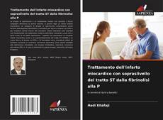 Copertina di Trattamento dell'infarto miocardico con sopraslivello del tratto ST dalla fibrinolisi alla P