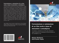 Copertina di Formulazione e valutazione di un film orale a base di atenololo e amlodipina