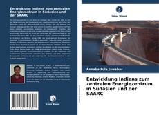 Capa do livro de Entwicklung Indiens zum zentralen Energiezentrum in Südasien und der SAARC 