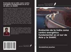 Copertina di Evolución de la India como centro energético fundamental en el sur de Asia y la SAARC