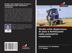 Bookcover of Studio sulla dispersione di semi e fertilizzanti nelle seminatrici combinate