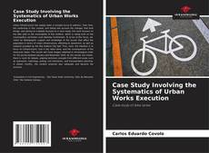 Capa do livro de Case Study Involving the Systematics of Urban Works Execution 