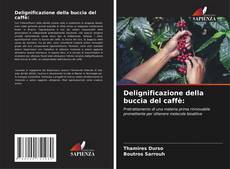 Bookcover of Delignificazione della buccia del caffè: