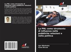Bookcover of La PNL come strumento di influenza nelle pubbliche relazioni e nella politica