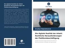 Couverture de Die digitale Realität der Arbeit: Rechtliche Herausforderungen der Plattformbeschäftigung