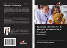 Bookcover of Il processo infermieristico in pediatria: un manuale per i tirocinanti