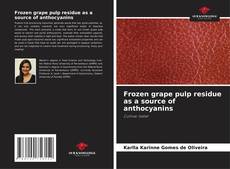 Frozen grape pulp residue as a source of anthocyanins kitap kapağı