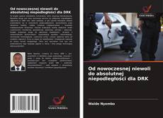 Couverture de Od nowoczesnej niewoli do absolutnej niepodległości dla DRK