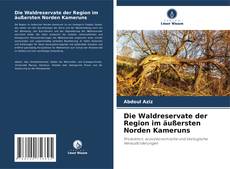 Buchcover von Die Waldreservate der Region im äußersten Norden Kameruns