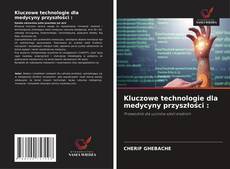 Couverture de Kluczowe technologie dla medycyny przyszłości :