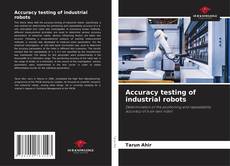 Copertina di Accuracy testing of industrial robots