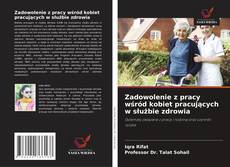 Copertina di Zadowolenie z pracy wśród kobiet pracujących w służbie zdrowia