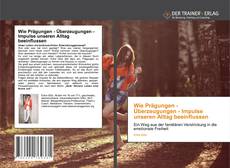 Portada del libro de Wie Prägungen - Überzeugungen - Impulse unseren Alltag beeinflussen