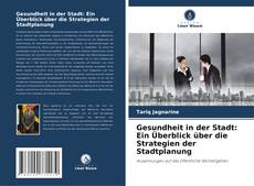 Portada del libro de Gesundheit in der Stadt: Ein Überblick über die Strategien der Stadtplanung