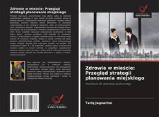Couverture de Zdrowie w mieście: Przegląd strategii planowania miejskiego