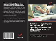 Copertina di Działalność dydaktyczna PLA oparta na umiejętności czytania i pisania jako praktyce społecznej