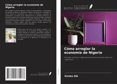 Copertina di Cómo arreglar la economía de Nigeria