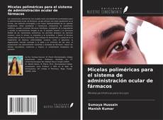 Copertina di Micelas poliméricas para el sistema de administración ocular de fármacos