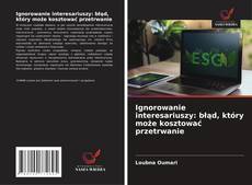 Portada del libro de Ignorowanie interesariuszy: błąd, który może kosztować przetrwanie