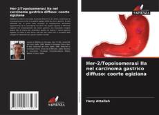Her-2/Topoisomerasi IIa nel carcinoma gastrico diffuso: coorte egiziana kitap kapağı