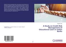 A Study on Credit Risk Management of Educational Loan in Indian Banks的封面