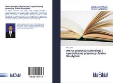 Couverture de Arena produkcji kulturalnej i symbolicznej przemocy Arabia Saudyjska