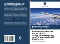 Copertina di Einfluss des passiven Kerns auf das Schwingungsverhalten von Verbundwerkstoff-Strukturen