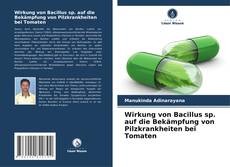 Buchcover von Wirkung von Bacillus sp. auf die Bekämpfung von Pilzkrankheiten bei Tomaten